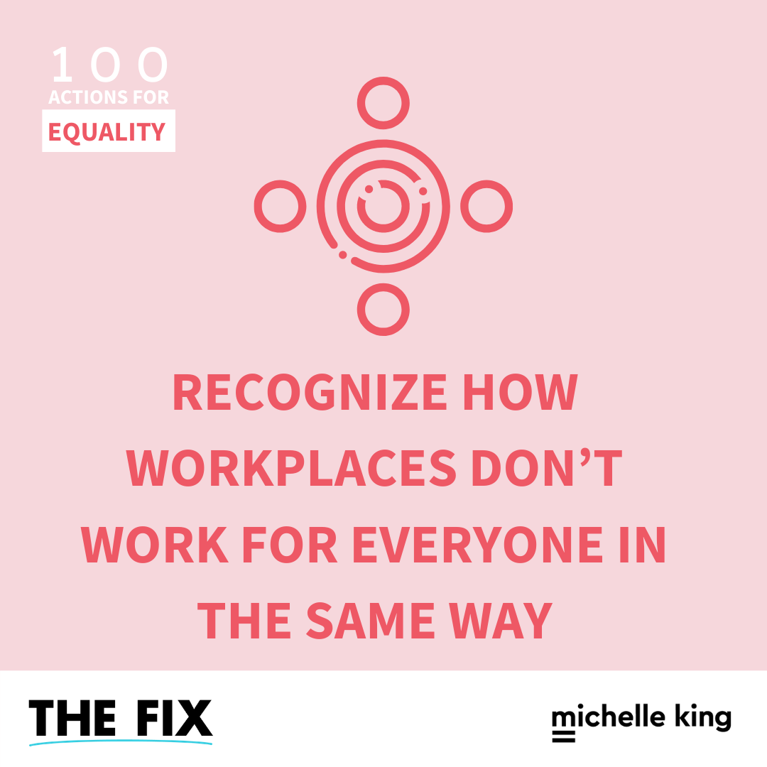 Recognize How Workplaces Don’t Work For Everyone In The Same Way