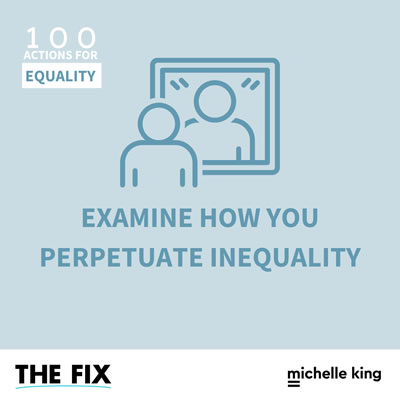 Do The Work To Examine How You Perpetuate Inequality
