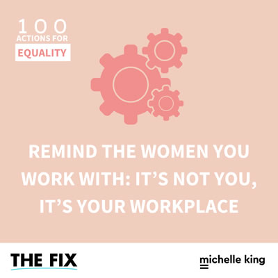 Remind The Women You Work With Its Not You Its Your Workplace